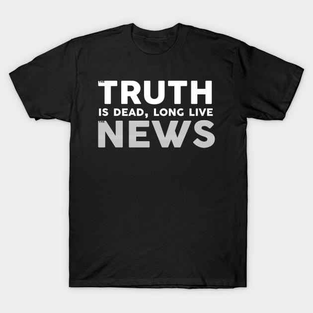 The Truth Is Dead Long Live The News T-Shirt by Bevatron